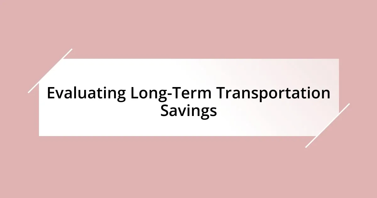 Evaluating Long-Term Transportation Savings