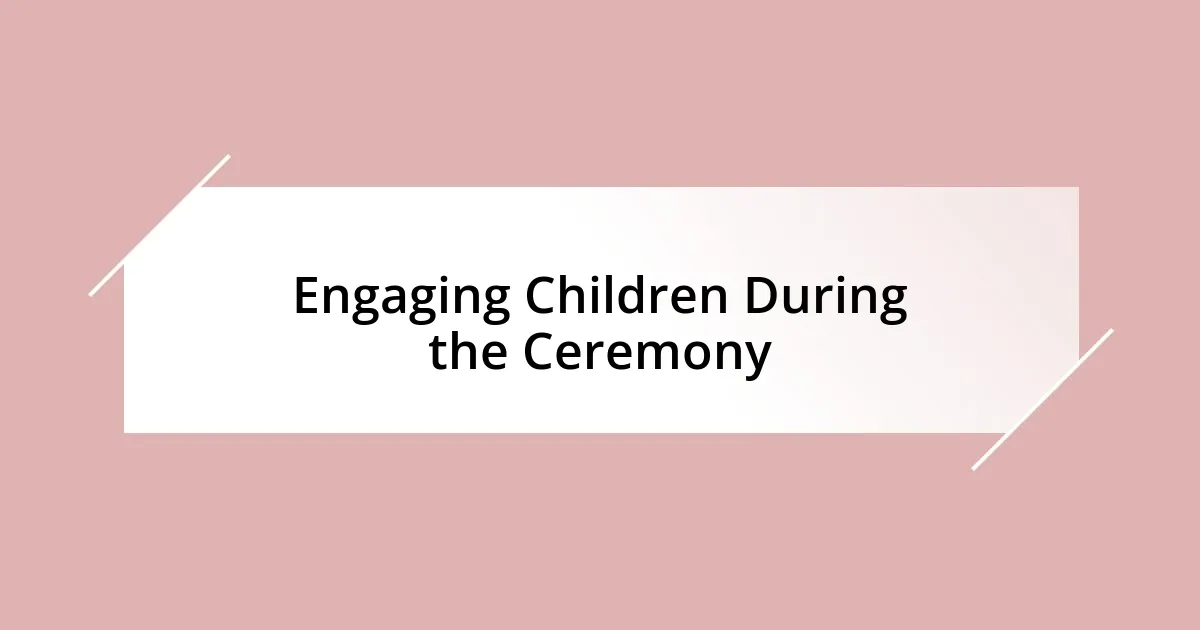 Engaging Children During the Ceremony