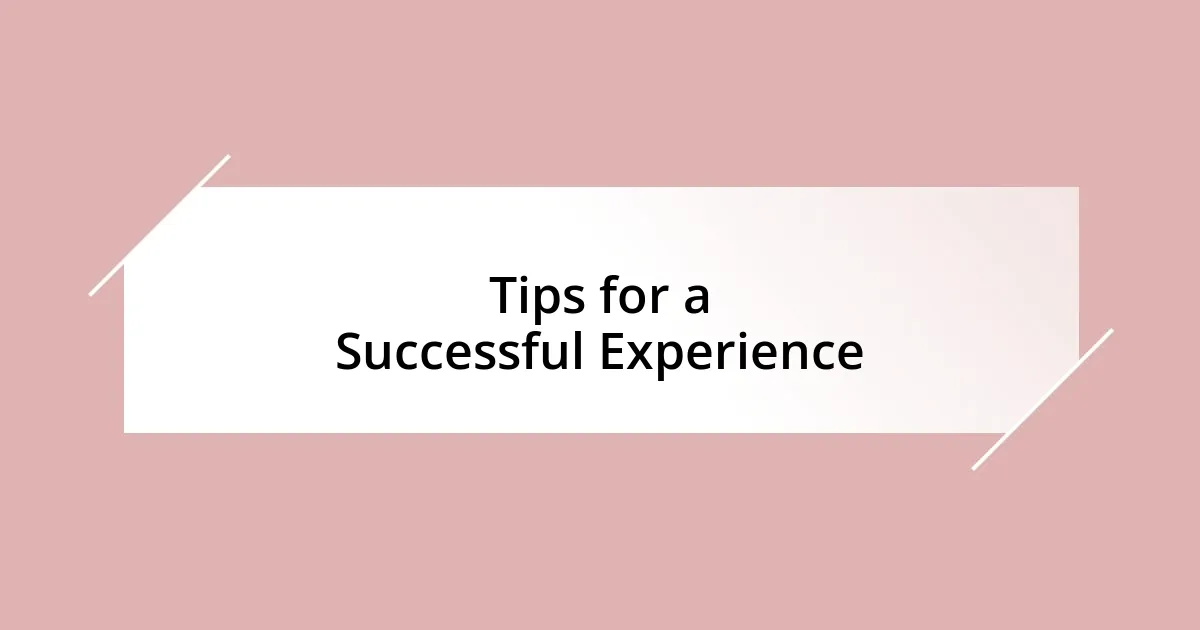 Tips for a Successful Experience