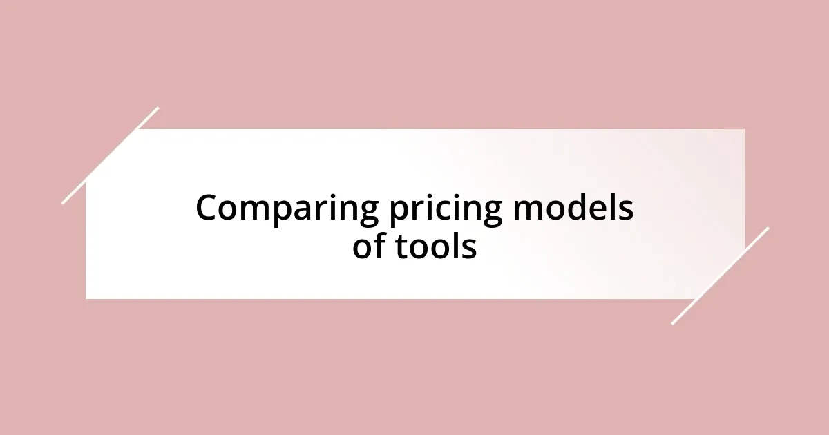 Comparing pricing models of tools