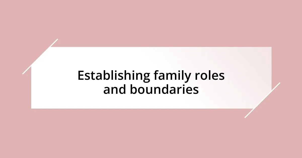 Establishing family roles and boundaries