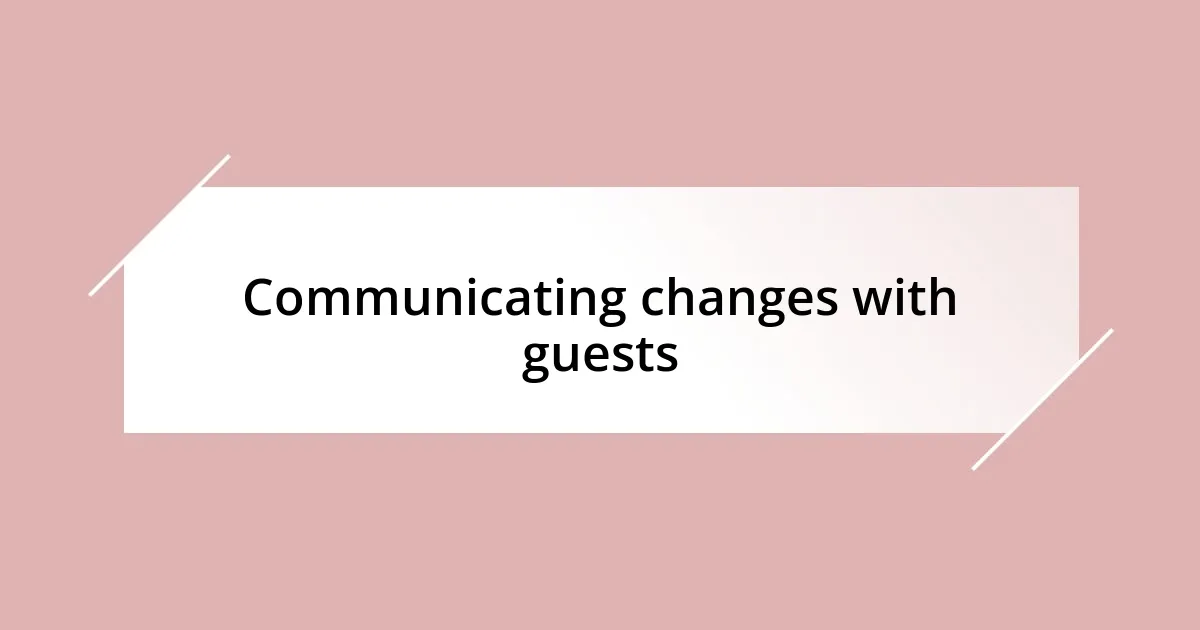 Communicating changes with guests