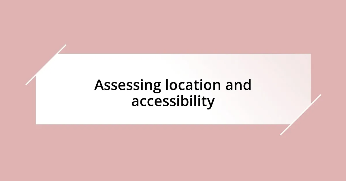 Assessing location and accessibility