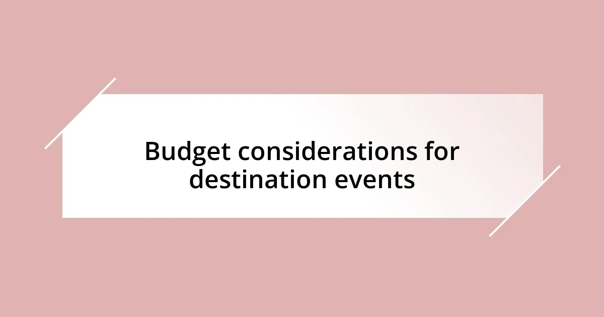 Budget considerations for destination events