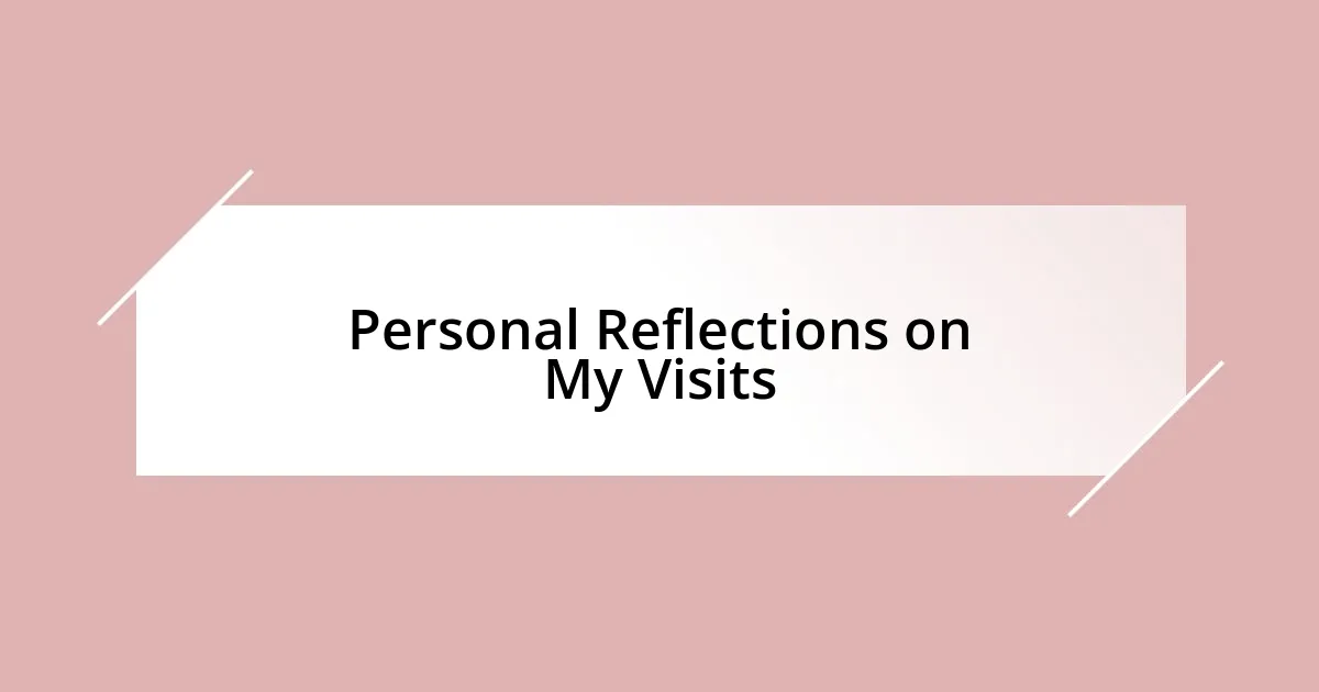 Personal Reflections on My Visits