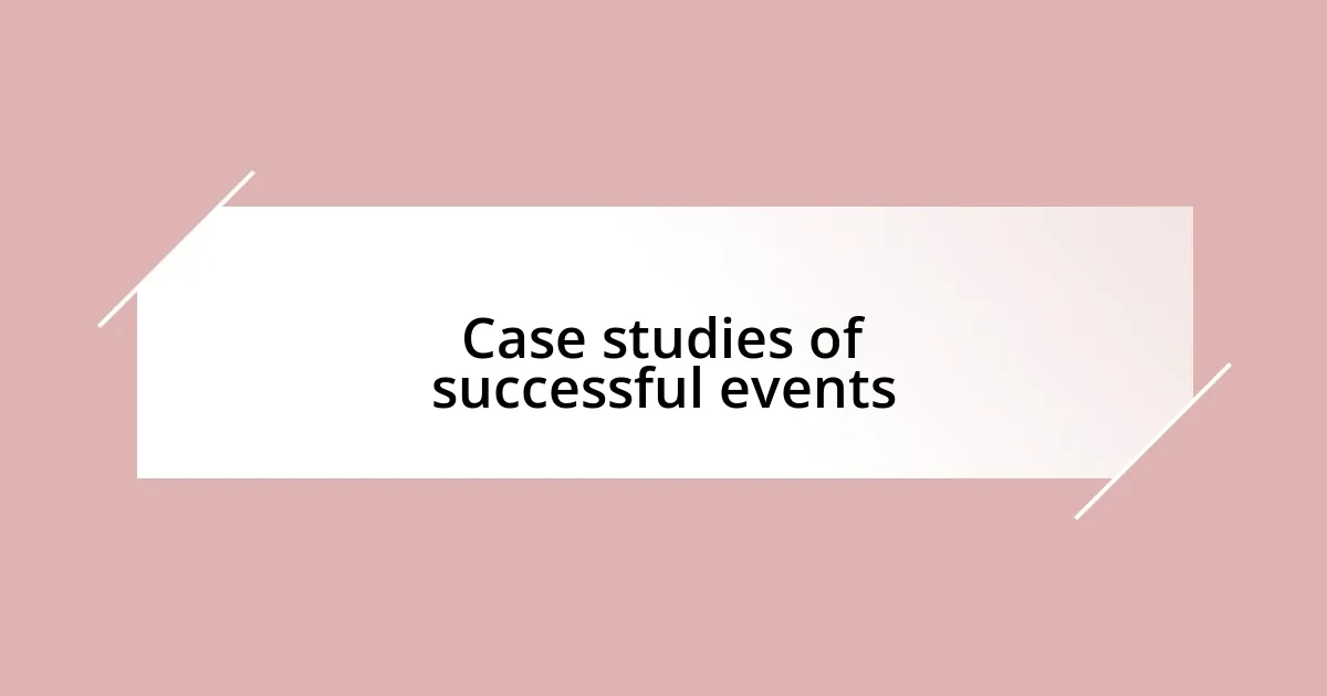 Case studies of successful events