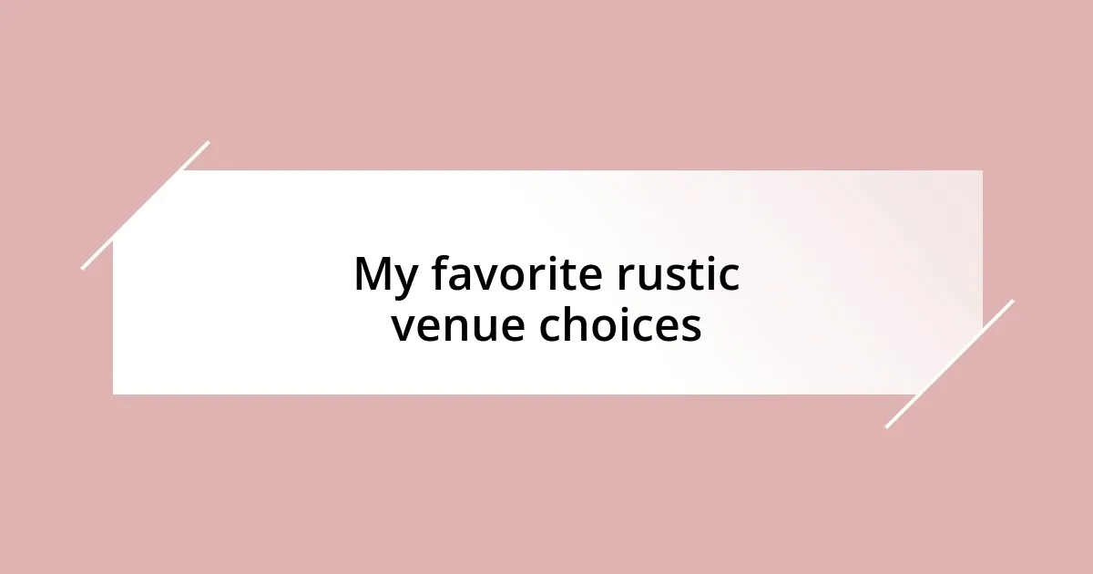 My favorite rustic venue choices