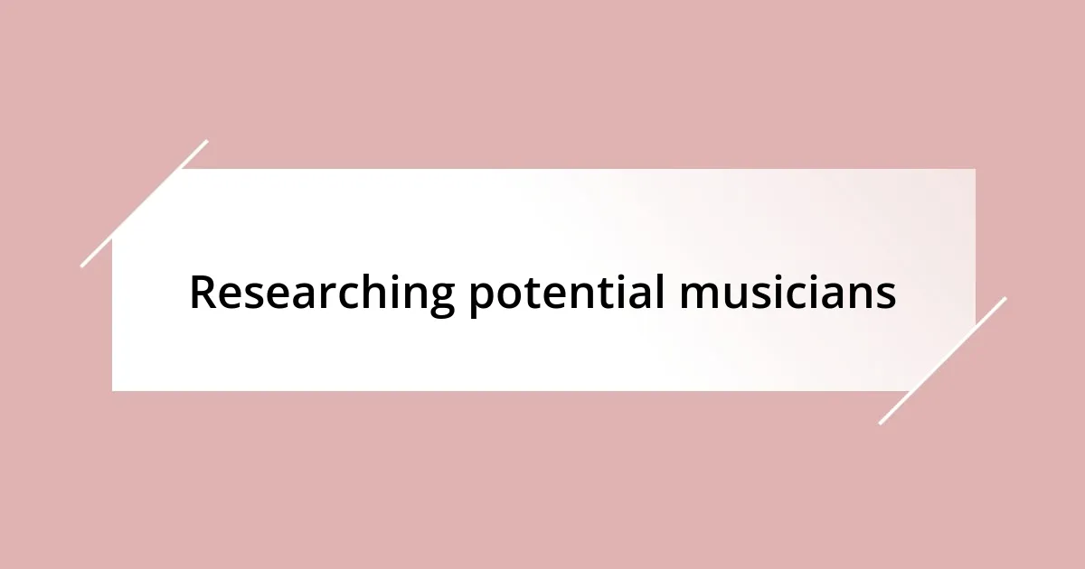 Researching potential musicians