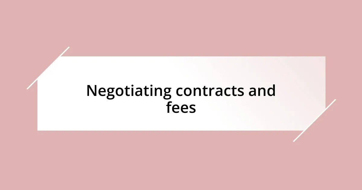 Negotiating contracts and fees