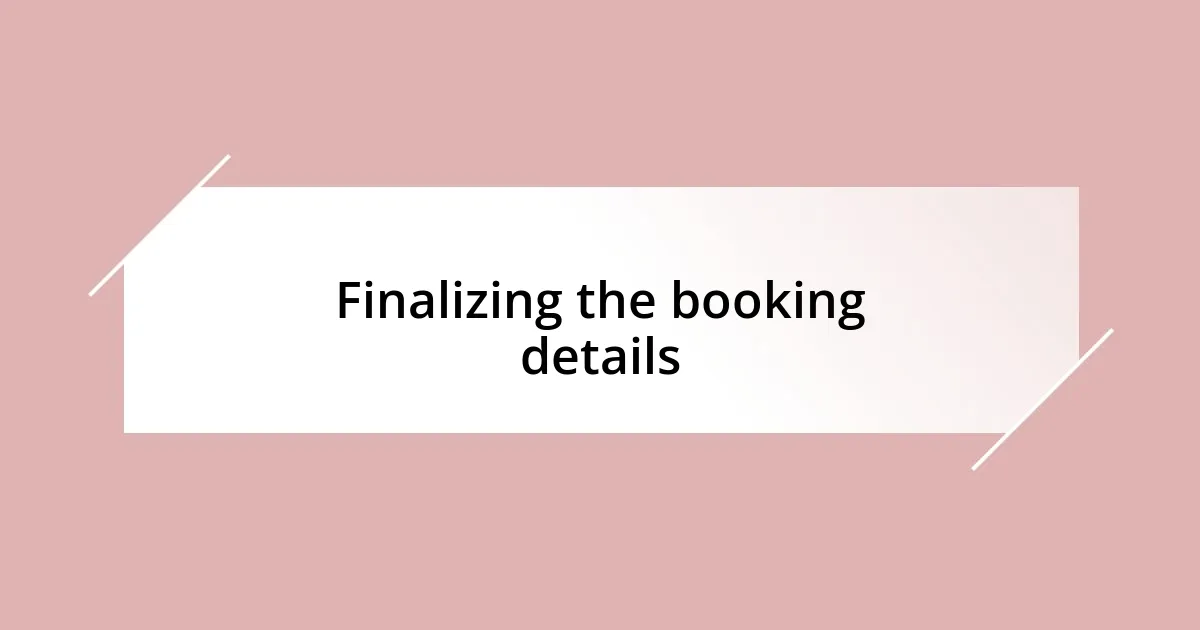 Finalizing the booking details