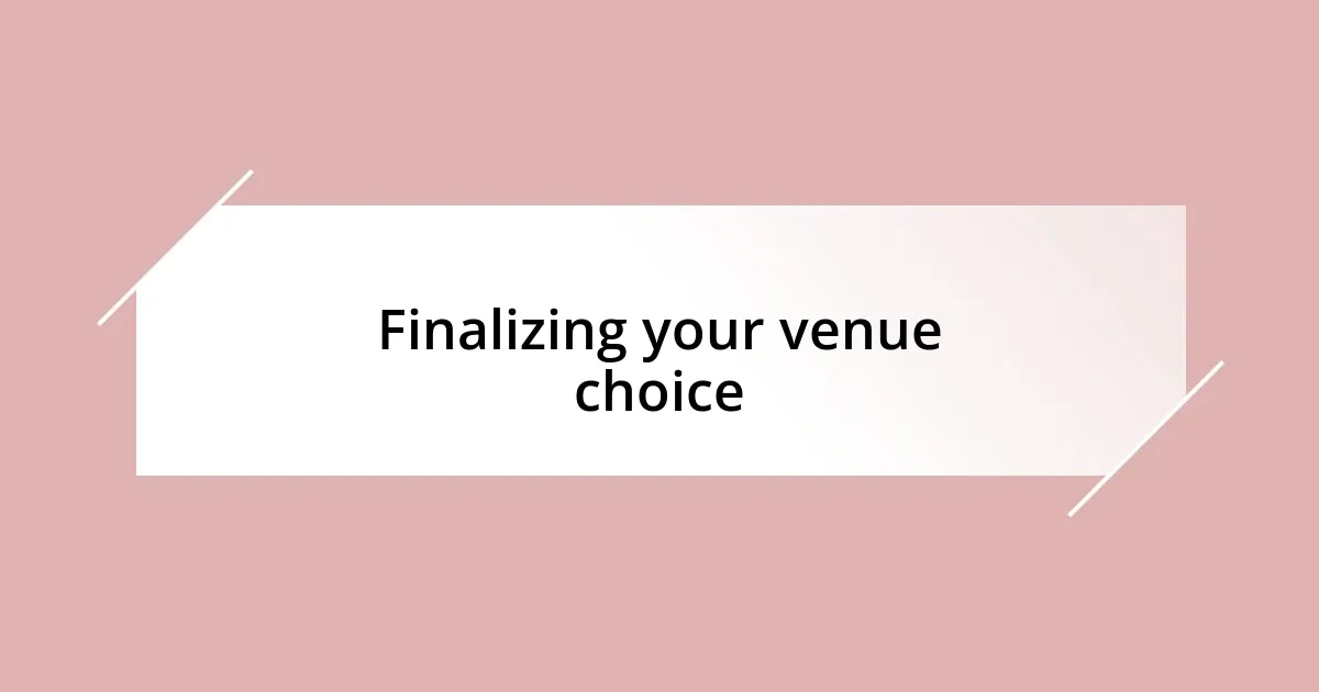 Finalizing your venue choice