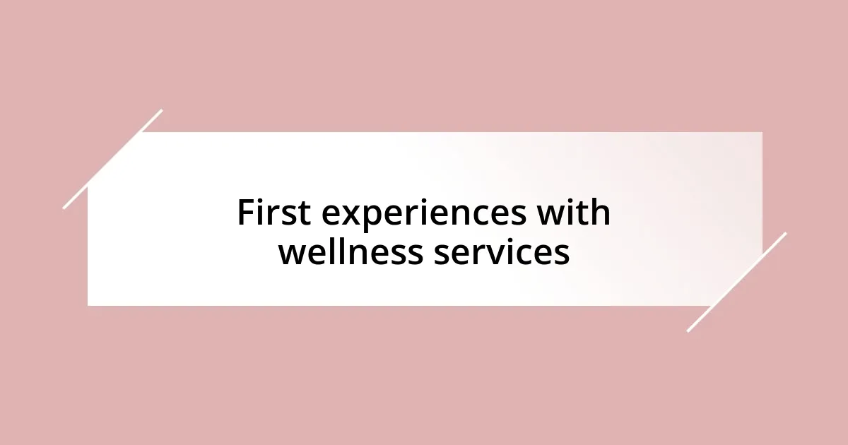 First experiences with wellness services