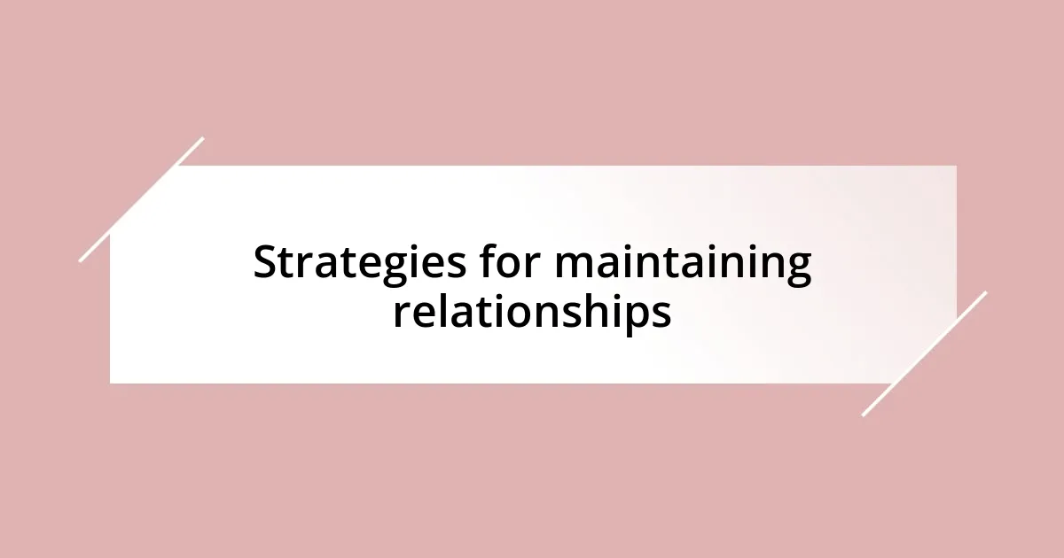 Strategies for maintaining relationships