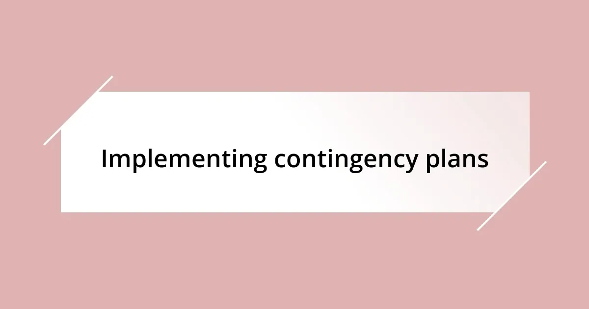 Implementing contingency plans