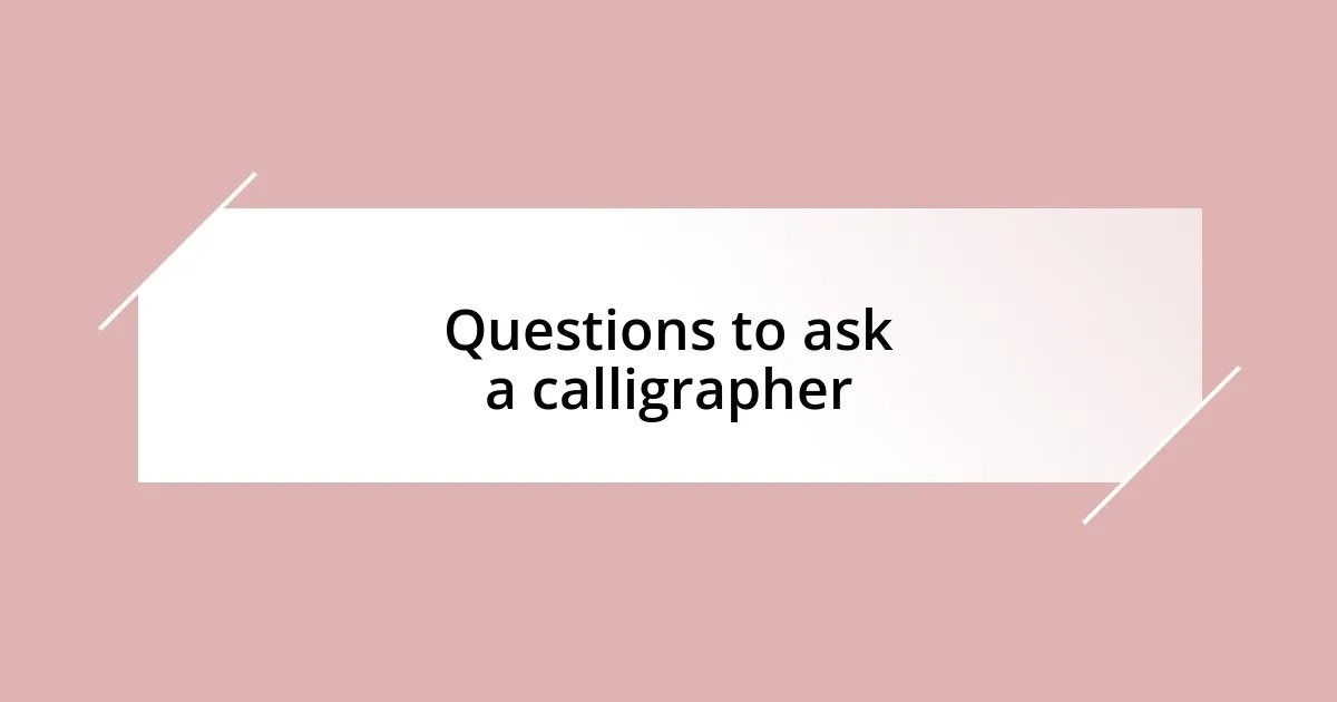 Questions to ask a calligrapher