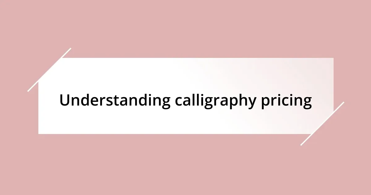 Understanding calligraphy pricing