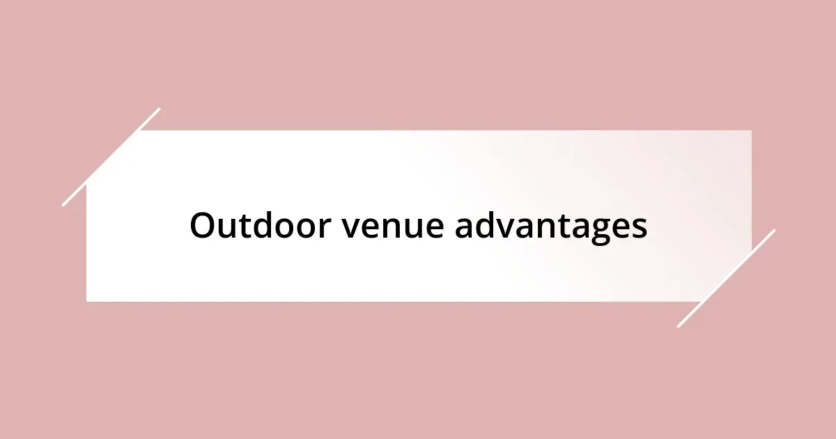 Outdoor venue advantages