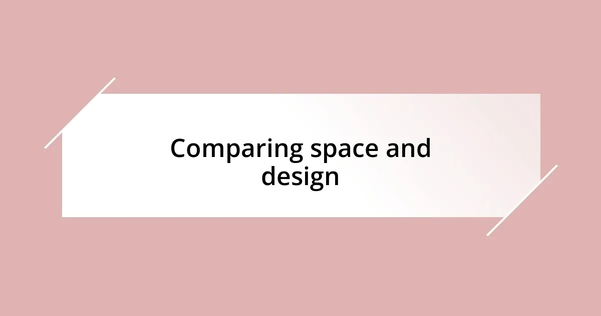 Comparing space and design