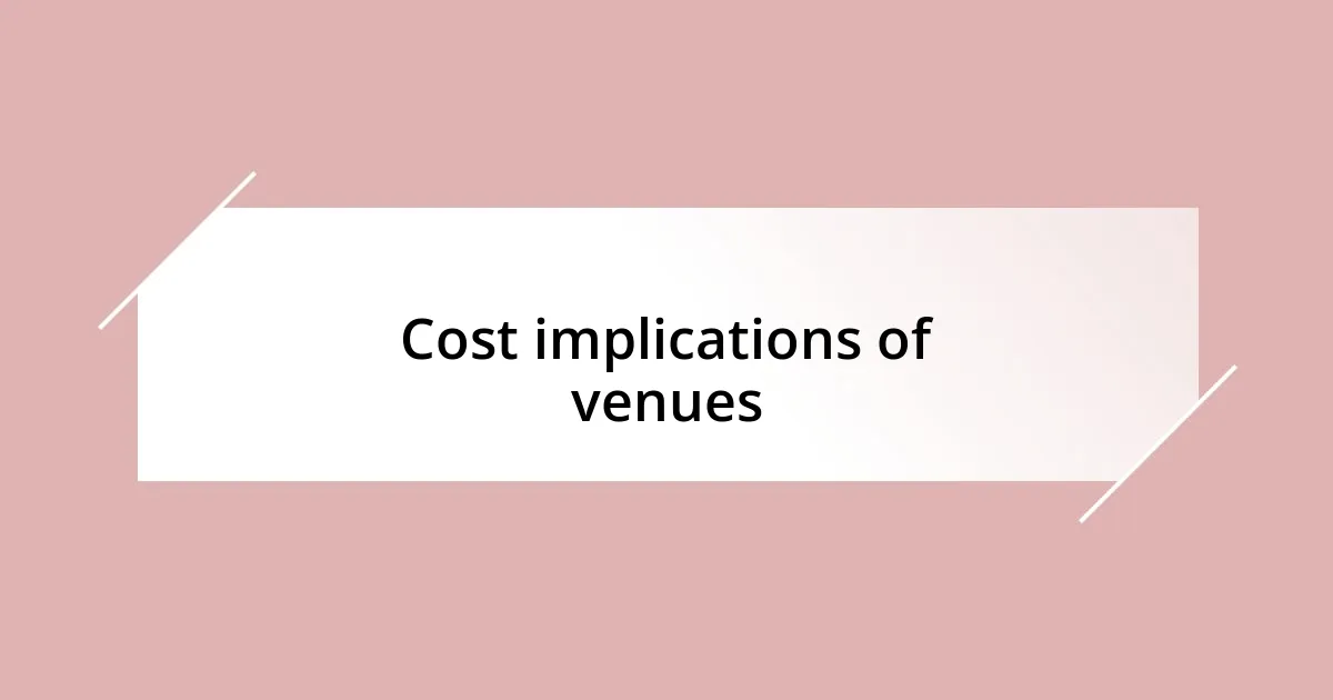 Cost implications of venues