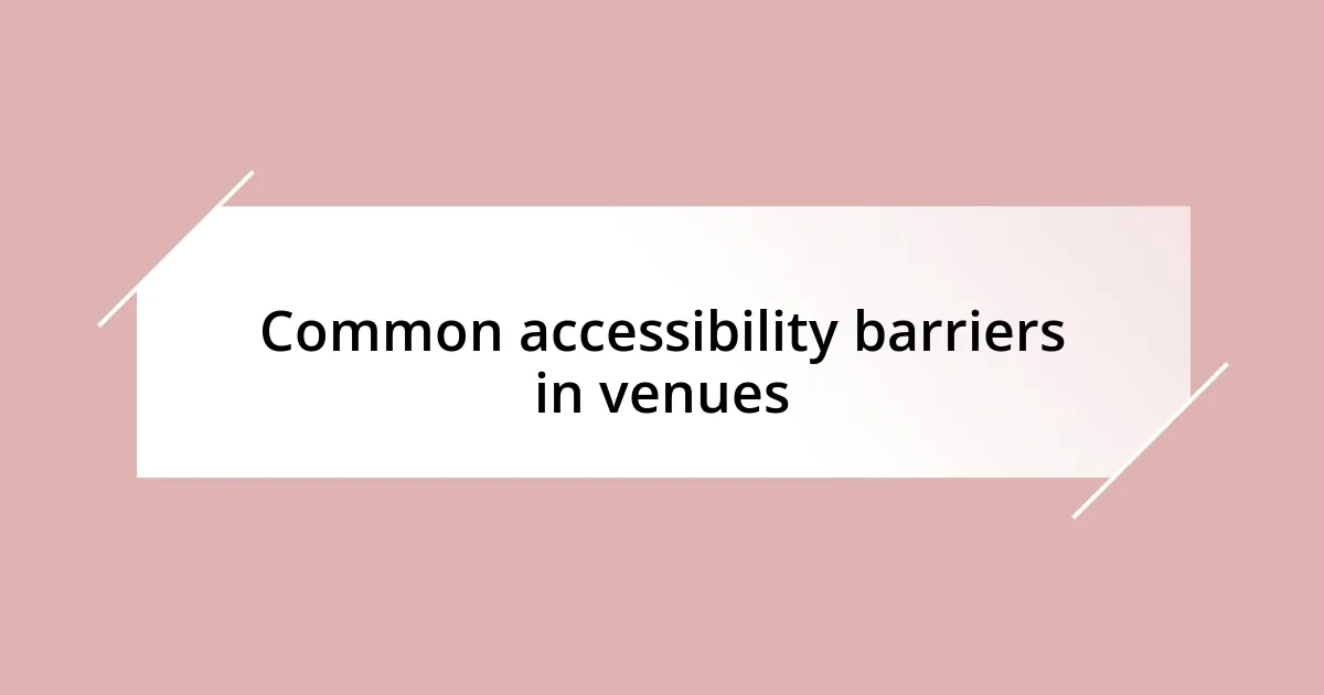 Common accessibility barriers in venues