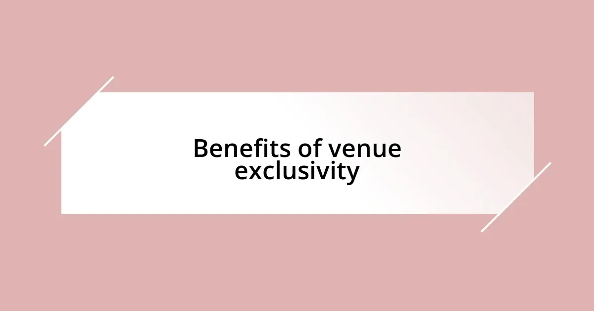 Benefits of venue exclusivity