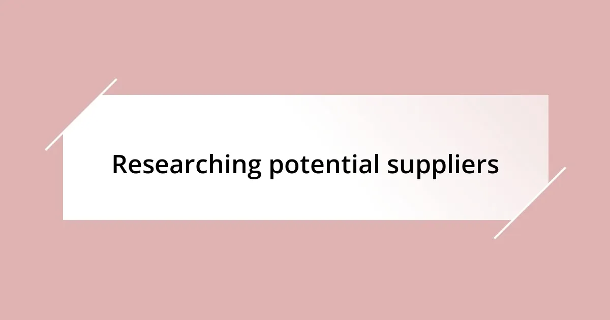 Researching potential suppliers