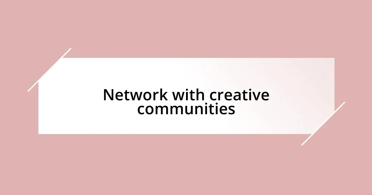 Network with creative communities