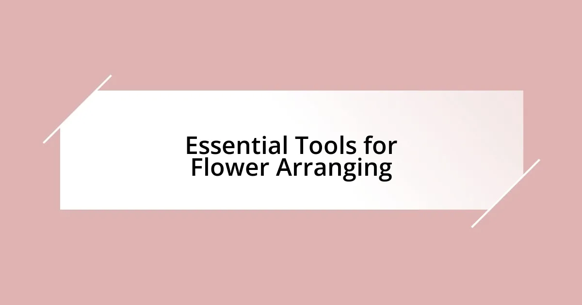 Essential Tools for Flower Arranging