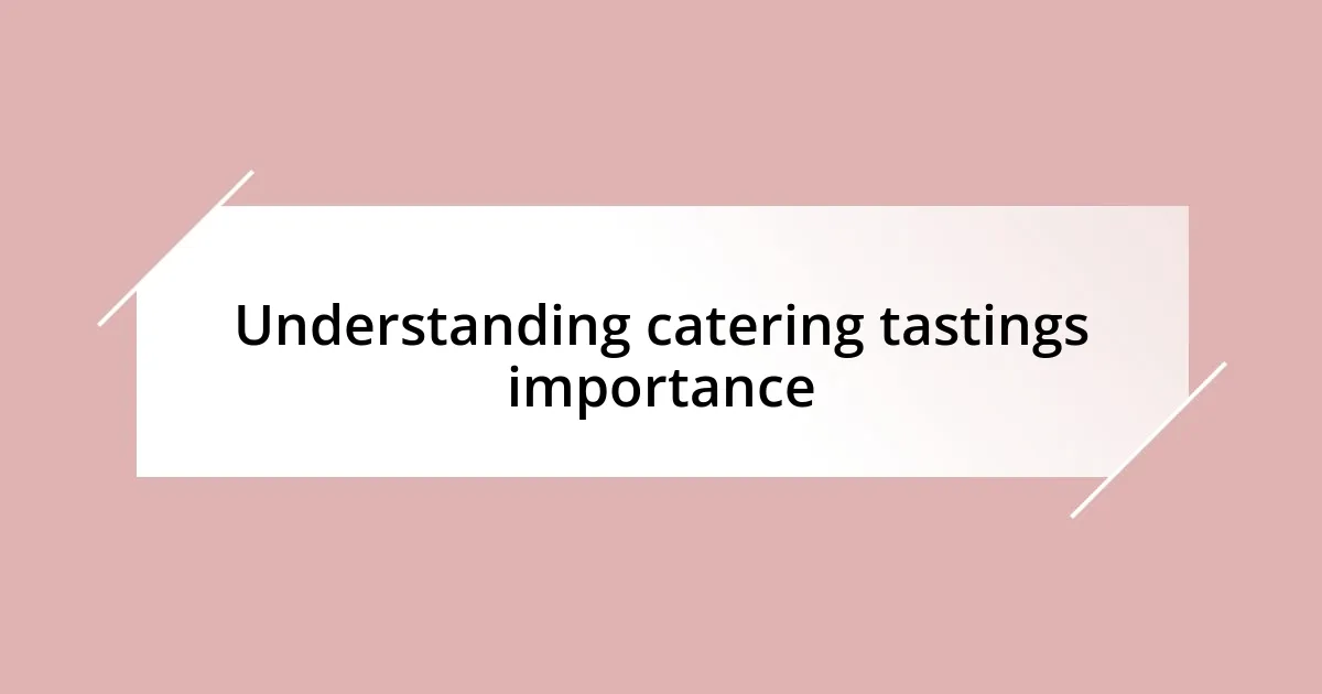 Understanding catering tastings importance