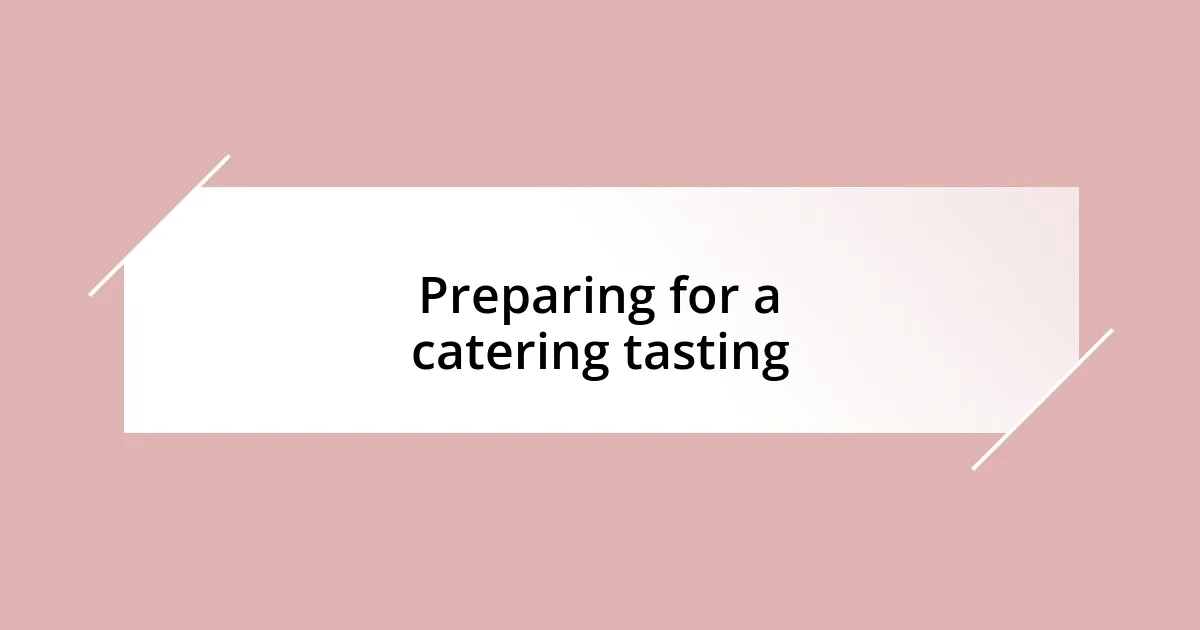 Preparing for a catering tasting