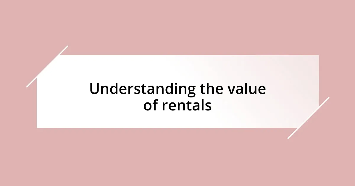 Understanding the value of rentals