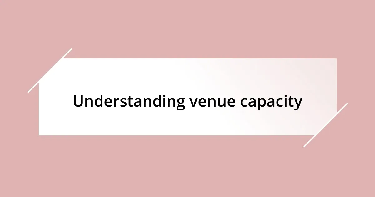 Understanding venue capacity