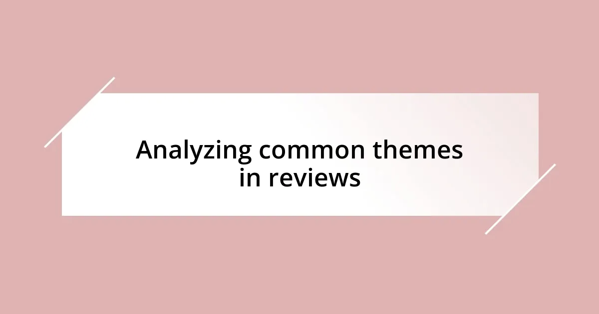 Analyzing common themes in reviews