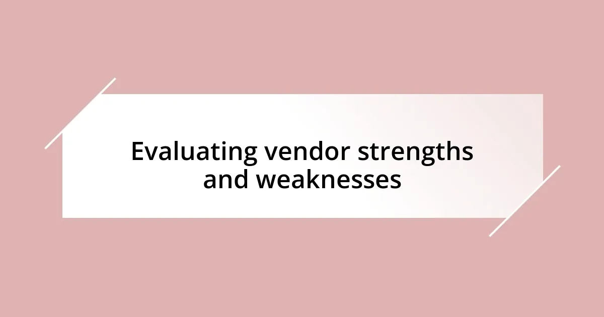 Evaluating vendor strengths and weaknesses