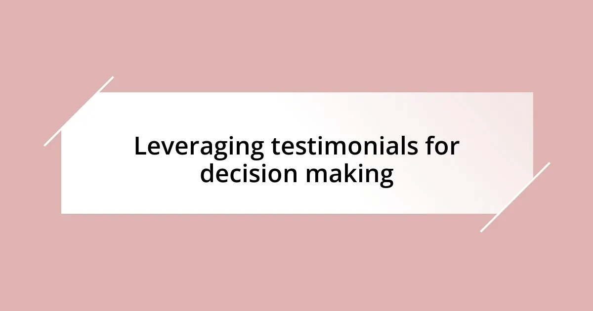 Leveraging testimonials for decision making