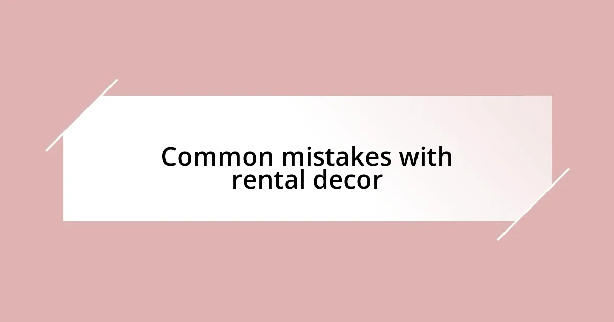 Common mistakes with rental decor