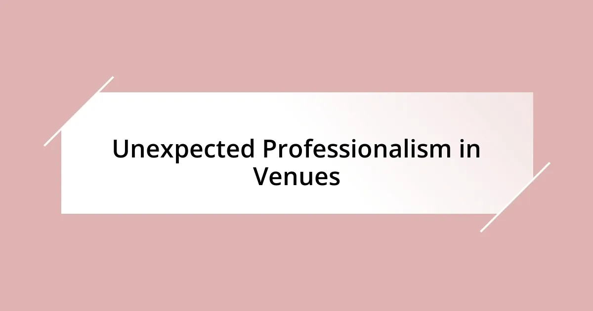 Unexpected Professionalism in Venues