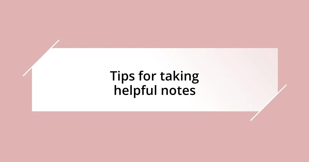 Tips for taking helpful notes