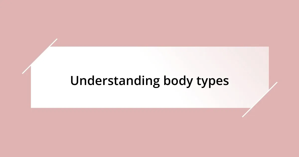 Understanding body types