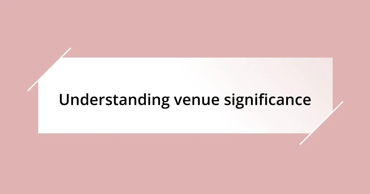 Understanding venue significance