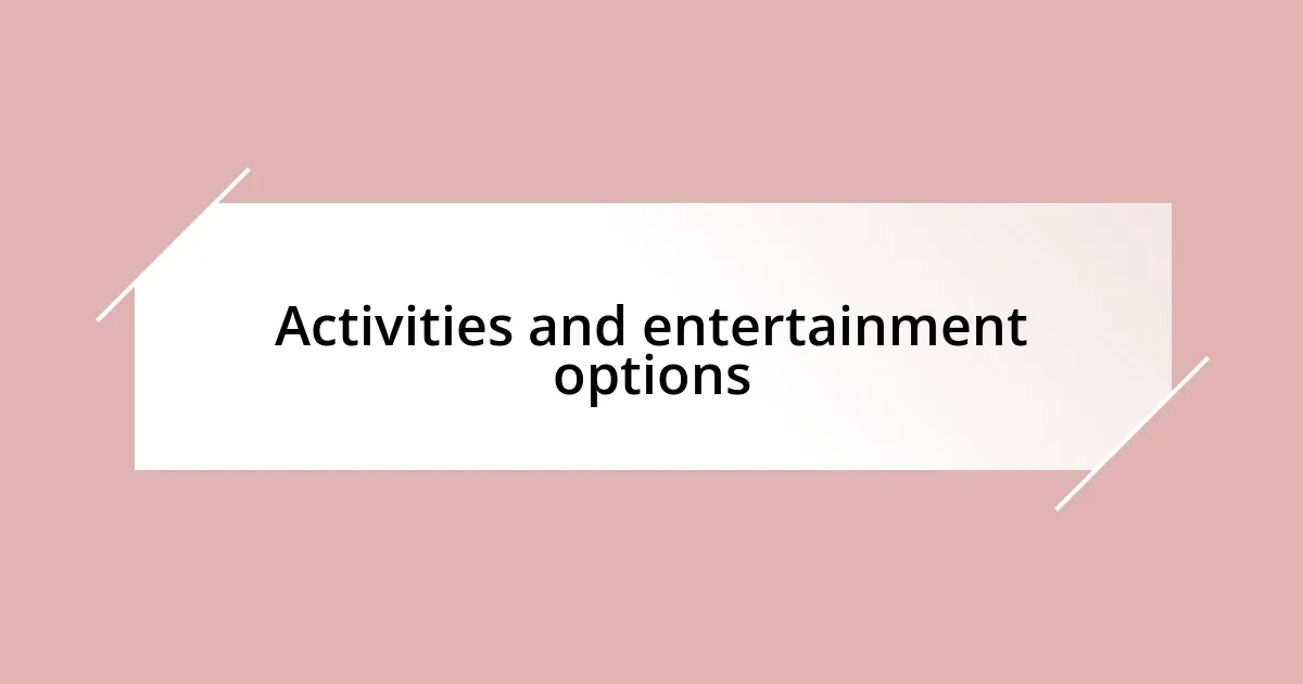 Activities and entertainment options